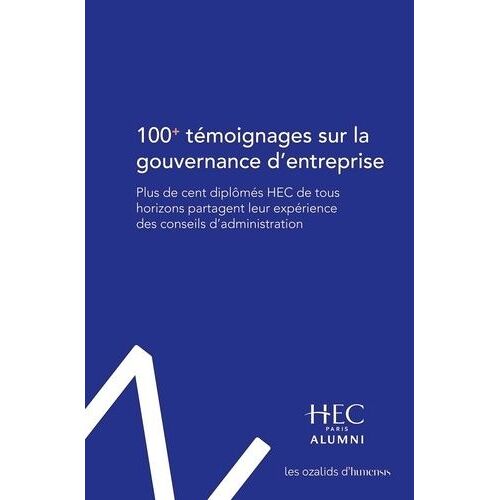 100+ Témoignages Sur La Gouvernance D'entreprise - Plus De Cent Diplômés Hec De Tous Horizons Partagent Leur Expérience Des Conseils D'administration