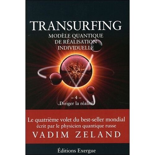 Transurfing, Modèle Quantique De Réalisation Personnelle - Tome 4, Diriger La Réalité