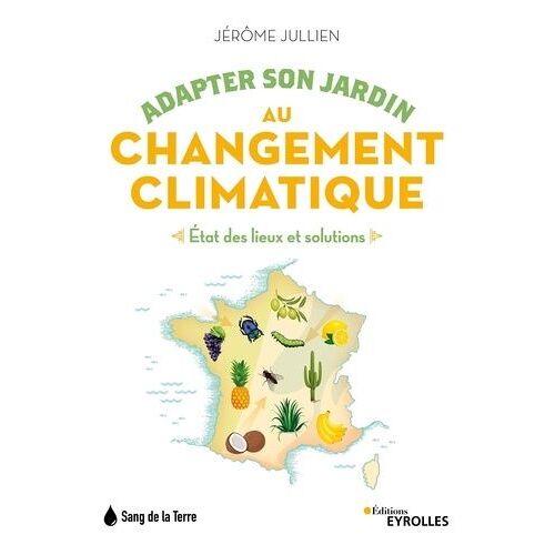 Adapter Son Jardin Au Changement Climatique - Etat Des Lieux Et Solutions