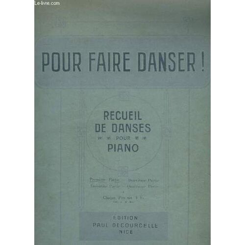 1 Pour Faire Danser ! - Recueil De Danses Pour Piano - Premiere Partie : Yvonnette + Les Serpentins + Moisson D'amour + Folle Extase + Les Copains + Le Corso Blanc + Les Petits Craneurs + ...