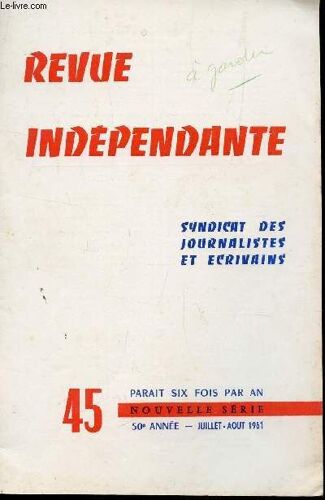 Revue Independante - N°45 - 50e Annee - Juillet-Aout 1961 / Propos D'un Independant - A L'ecoute De La Jeunesse - Comment Concevoir Ele Patriotisme En 1961? - Memoires D'un Grillon Etc...