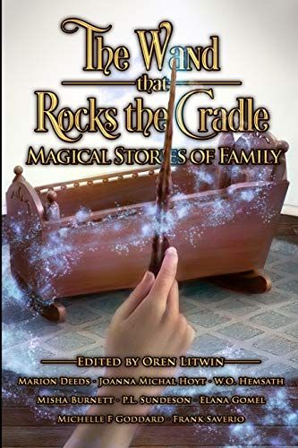 The Wand That Rocks The Cradle: Magical Stories Of Family