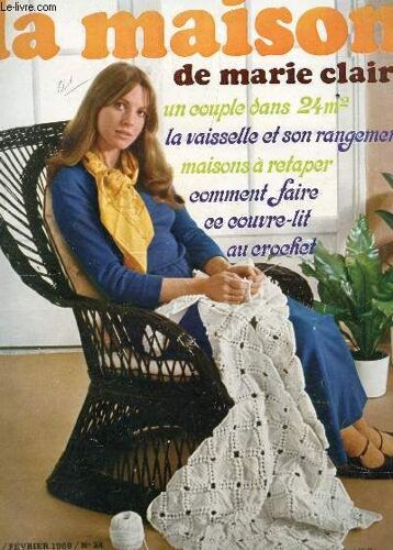La Maison De Marie Claire / N°24 - Fevrier 1969 / Un Couple Dans 24m² - La Vaisselle Et Son Rangement - Maisons A Retaper - Comment Faire Ce Couvre Lit Au Crochet / Etc...