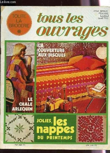 Toute La Broderie, Tous Les Ouvrages / N°189 / La Couverture Aux Disques - Le Chale Arlequin - Jolies, Les Nappes Du Printemps / Rosace Au Crochet - Les Objets Decor -  Corbeille Et Coussins ...