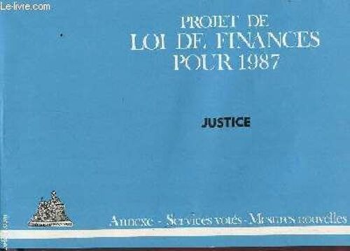 Projet De Loi De Finances Pour 1987 - Justice / Annexe - Services Votes - Mesures Nouvelles.