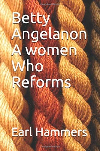Betty Angelanon A Women Who Reforms