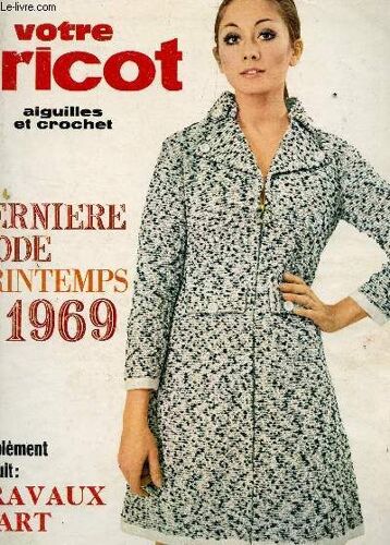 Votre Tricot - N°132 - Mars-Avril 1969 /  Derniere Mode - Printemps 1969 Etc...