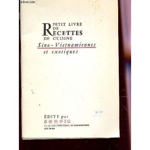 Petit Livre De Recettes De Cuisine Sino-Vietnamiennes Et Exotiques / Recettes Extremes Orientales - Japon, Indes - Egypte - Arabie, Afrique - Antilles - Amerique Du Sud - Bresil Et ...