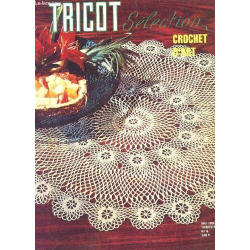 Tricot Selection - Crochet D'art / N°9 - Mai 1974 / Centre De Table  - Napperon Aster De Chine - Dahlia - Petuma - Des Ronds De Serviette Fleuris - Mouchoirs - Rideau En Filet-Crochet Et ...