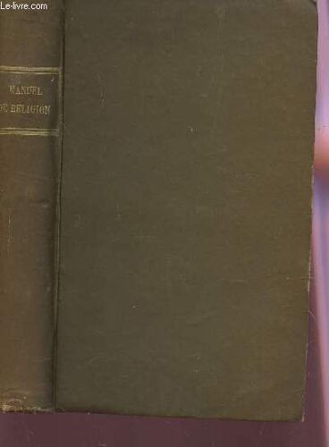 Manuel De Religion - Traduit Et Amplifie De L'allemand Avec Lettre Approbative De Mgr L'eveque De Metz / A L'usage Des Classes Superieures Des Maisons D'education,Des Catechismes De ...