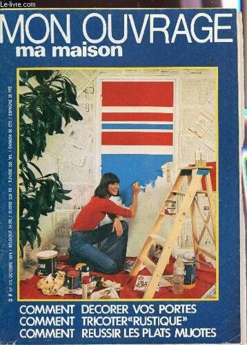 Mon Ouvrage, Ma Maison - N°313 - Octobre 1974 / Comment Decorer Vos Portes - Comment Tricoter Rustique - Comment Reussir Les Plats Mijotes....