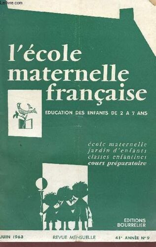 L'ecole Maternelle - Education Des Enfants De 2 A 7 Ans / 41e Anne - N°9 - Juin 1963 /  Ecole Maternelle, Jardin D'enfants, Classes Enfantines, Cours Preparatoire.