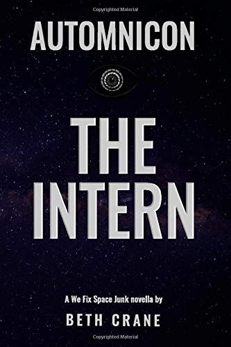 Automnicon: The Intern: A We Fix Space Junk Novella