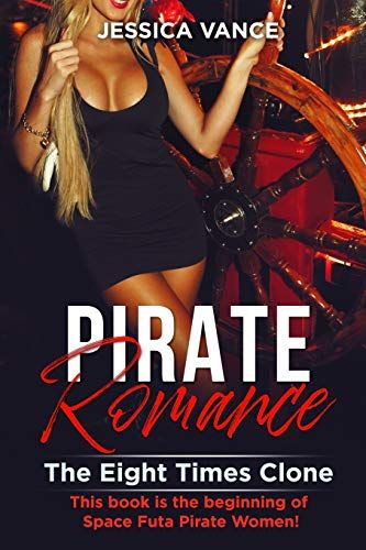 Pirate Romance: The Eight Times Clone. This Book Is The Beginning Of Space Futa Pirate Women