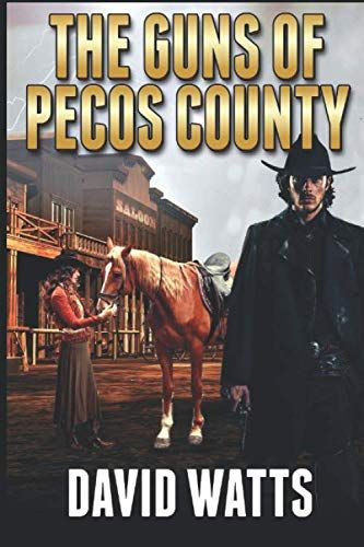The Guns Of Pecos County: A Classic Western Adventure (The Pecos County Western Frontier Series)