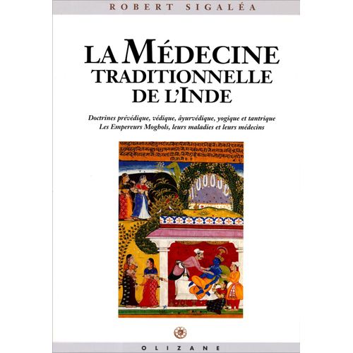 La Médecine Traditionnelle De L'inde / Doctrines Prévédique, Védique, Âyurvédique, Yogique Et Tantrique / Les Empereurs Moghols, Leurs Maladies Et Leurs Médecins
