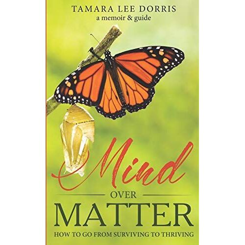 Mind Over Matter: How To Go From Surviving To Thriving