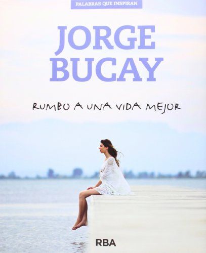 Bucay, J: Rumbo A Una Vida Mejor