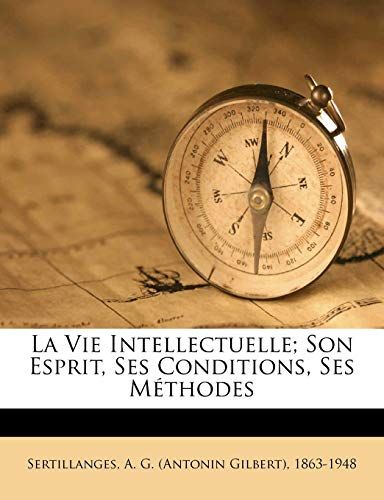 La Vie Intellectuelle; Son Esprit, Ses Conditions, Ses Méthodes