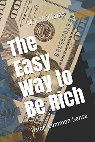 The Easy Way To Be Rich: Using Common Sense