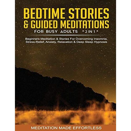 Bedtime Stories & Guided Meditations For Busy Adults (2 In 1)Beginners Meditation& Stories For Overcoming Insomnia, Stress Relief, Anxiety, Relaxation& Deep Sleep Hypnosis