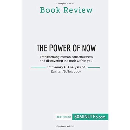 Book Review: The Power Of Now By Eckhart Tolle: Transforming Human Consciousness And Discovering The Truth Within You