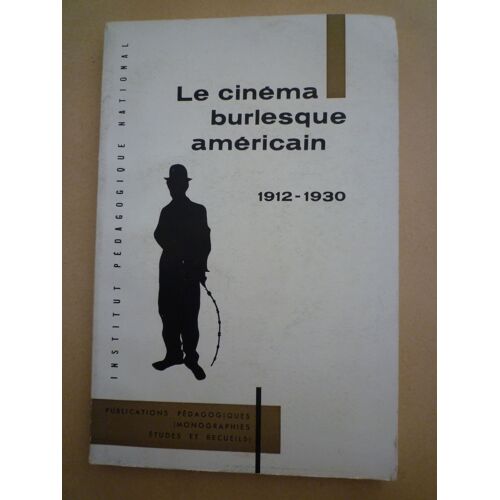 Le Cinéma Burlesue Americain Au Temps Du Muet 1912 - 1930, Étude Documentaire