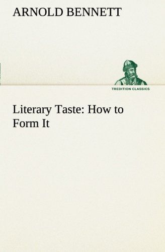 Literary Taste: How To Form It With Detailed Instructions For Collecting A Complete Library Of English Literature