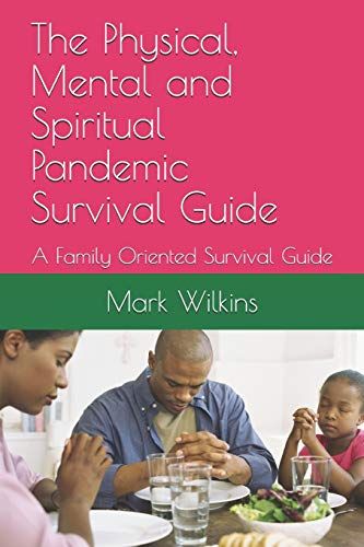 The Physical, Mental And Spiritual Pandemic Survival Guide