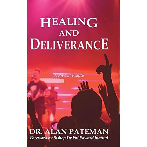 Healing And Deliverance, A Present Reality