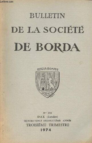 Bulletin De La Societe De Borda N° 355 - Les Recherches De Préhistoire Dans Les Landes En 1973 - Un Capitaine Gascon Au Temps Des Troubles. Le Vicomte D Orthe (Suite) - La Réforme Pastorale Dans Les(...)