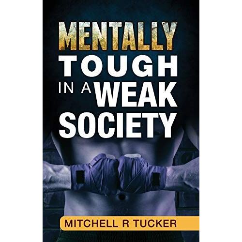 Mentally Tough In A Weak Society