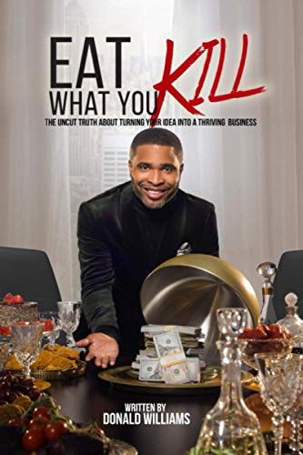 Eat What You Kill: The Uncut Truth About Turning Your Idea Into A Thriving Business