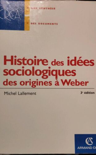 Histoire Des Idées Sociologiques Des Origines À Weber Par Michel Lallement 3e Édition Collection Circa Échaudemaison - Une Synthèse Des Documents Armand Colin 2011 - Isbn 9782200346850 - 244 Pages