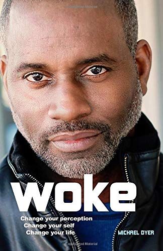 Woke: Change Your Perception, Change Your Self, Change Your Life