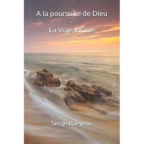 A La Poursuite De Dieu - La Voie Infinie