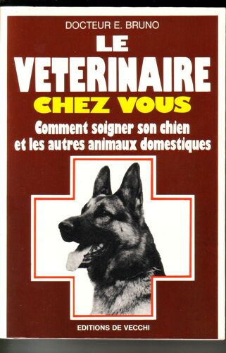 Vétérinaire (Le) Chez Vous - Comment Soigner Son Chien Et Les Autres Animaux Domestiques