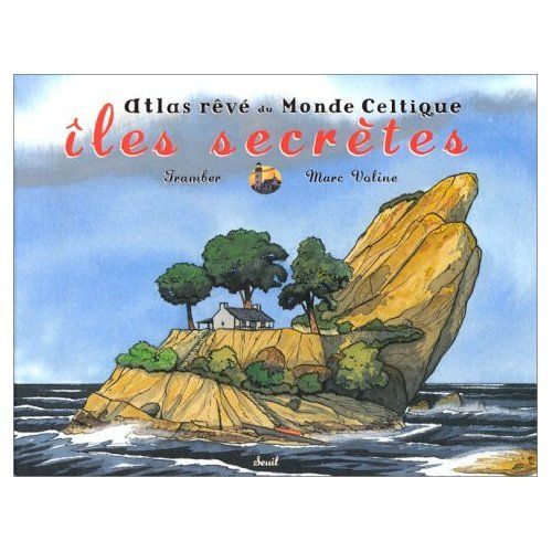 Tramber (Illustrations) Et Marc Voline (Texte). Îles Secrètes. Atlas Rêvé Du Monde Celtique. Seuil 2000