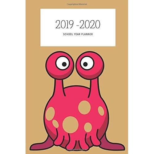 2019 - 2020 School Year Planner: A Creative Student Or Teacher Academic Organizer / Agenda 2019 - 2020 With Fun Alien Cover
