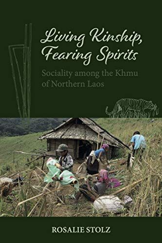 Living Kinship, Fearing Spirits: Sociality Among The Khmu Of Northern Laos