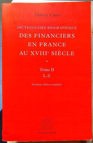 Dictionnaire Biographique Des Financiers En France Au Xviiie Siècle