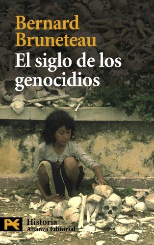 El Siglo De Los Genocidios : Violencias, Masacres Y Procesos Genocidas Desde Armenia A Ruanda