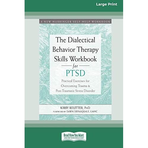 The Dialectical Behavior Therapy Skills Workbook For Ptsd