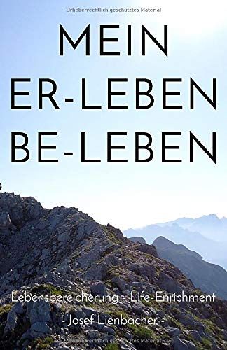 Mein Er-Leben Be-Leben: Lebensbereicherung - Life-Enrichment *** In Farbe ***