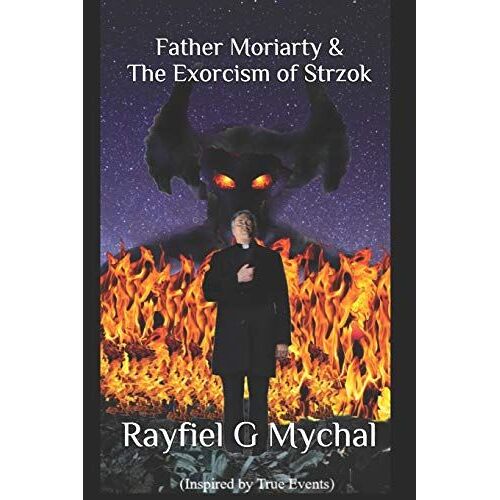 Father Moriarty & The Exorcism Of Strzok: 1 (The Chronicles Of Father Moriarty)