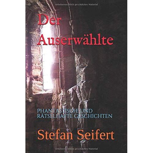 Der Auserwählte: Phantastische Und Rätselhafte Geschichten