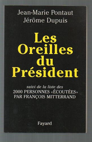 Les Oreilles Du Président (Suivi De La Liste Des 2000 Personnes Écoutées Par F Mitterrand )