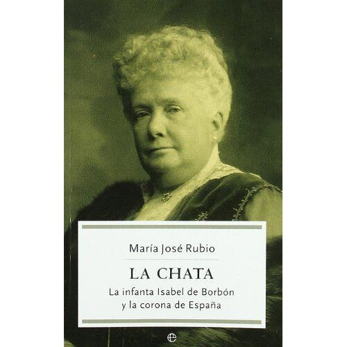 La Chata : La Infanta Isabel De Borbón Y La Corona De España