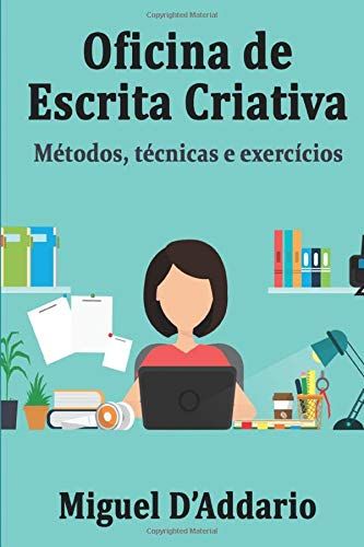 Oficina De Escrita Criativa: Métodos, Técnicas E Exercícios