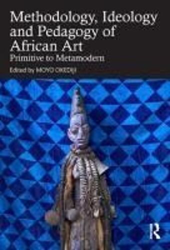 Methodology, Ideology And Pedagogy Of African Art